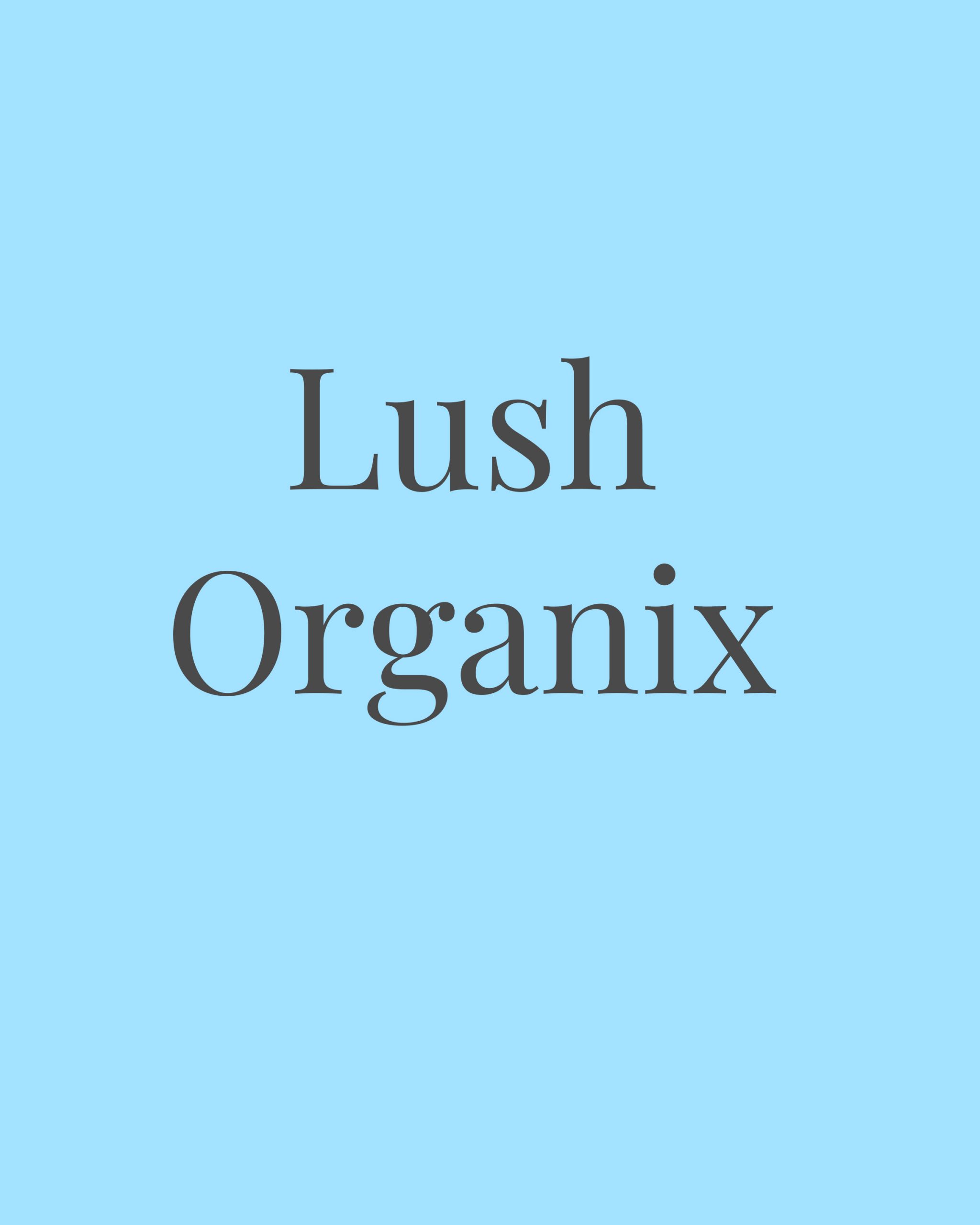 Lush Organix